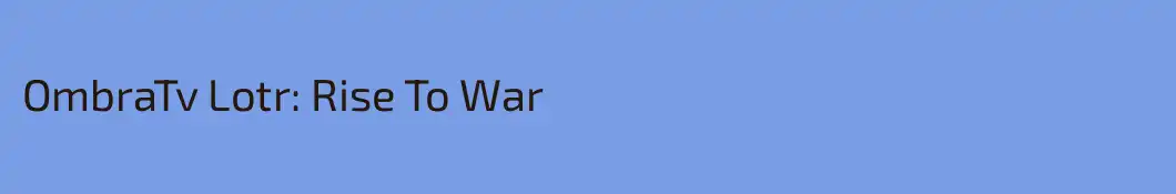 OmbraTv Lotr: Rise To War